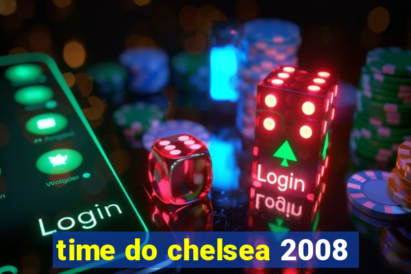 time do chelsea 2008